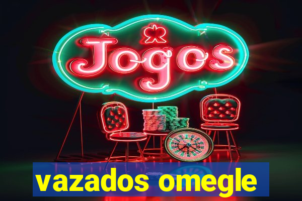 vazados omegle